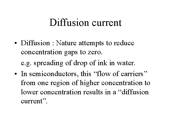 Diffusion current • Diffusion : Nature attempts to reduce concentration gaps to zero. e.