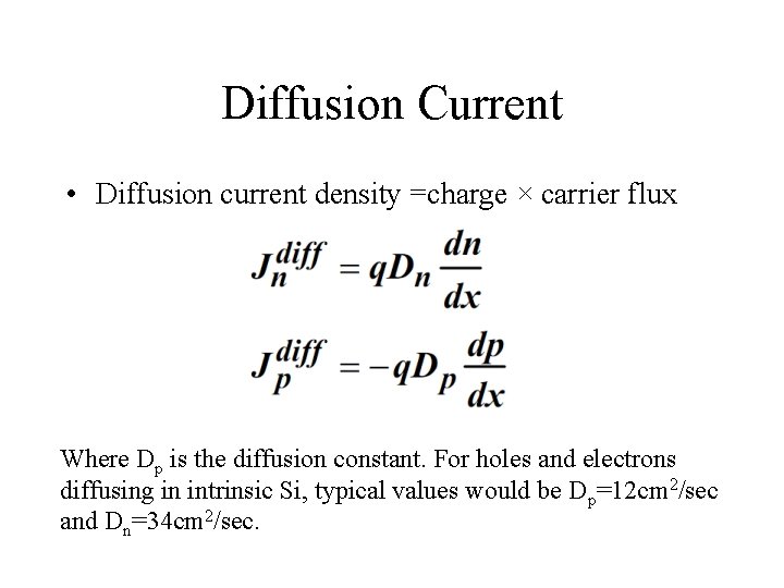 Diffusion Current • Diffusion current density =charge × carrier flux Where Dp is the