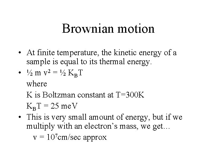 Brownian motion • At finite temperature, the kinetic energy of a sample is equal