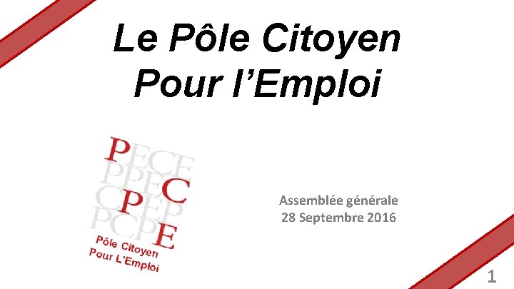 Le Pôle Citoyen Pour l’Emploi Assemblée générale 28 Septembre 2016 1 