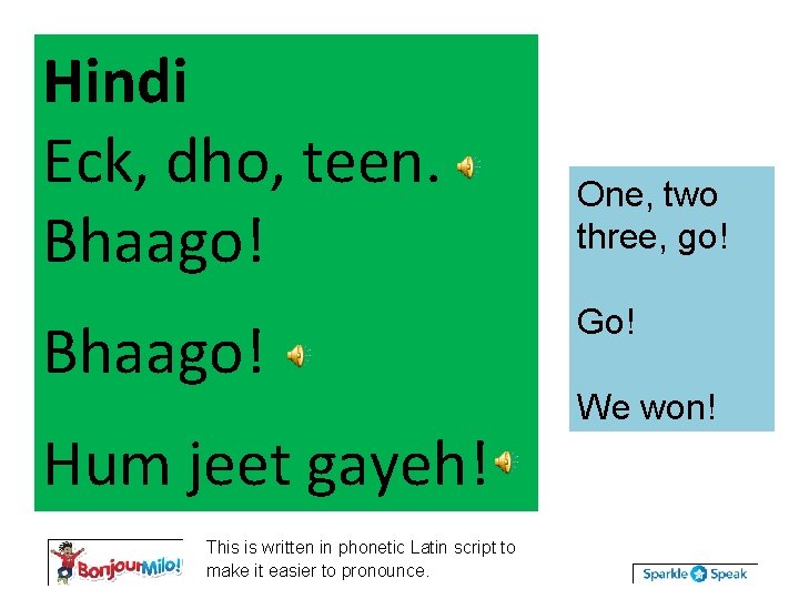 Hindi Eck, dho, teen. Bhaago! Hum jeet gayeh! This is written in phonetic Latin