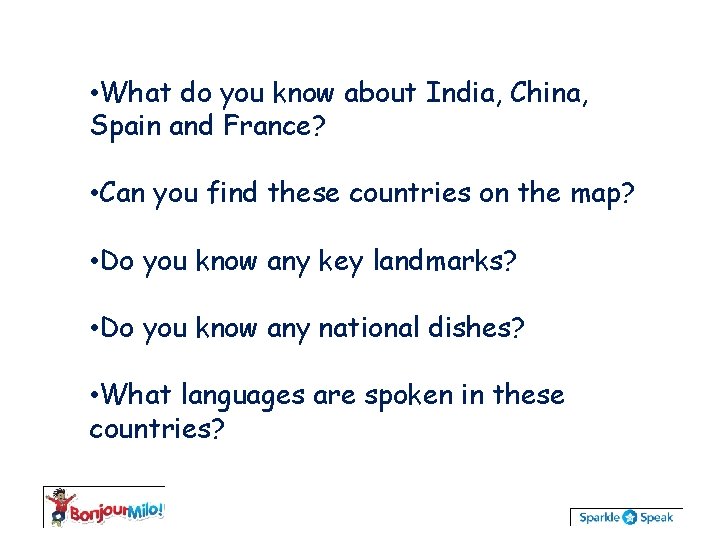  • What do you know about India, China, Spain and France? • Can