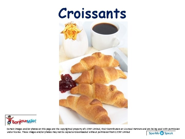 Croissants Certain images and/or photos on this page are the copyrighted property of 123