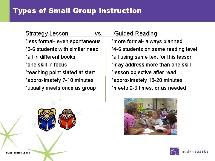 Types of Small Group Instruction Strategy Lesson vs. *less formal- even spontaneous *2 -6