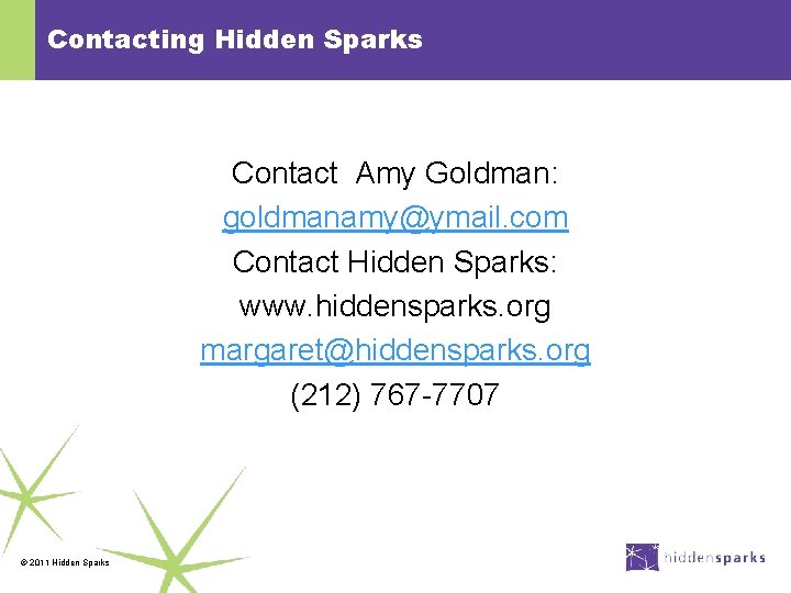 Contacting Hidden Sparks Contact Amy Goldman: goldmanamy@ymail. com Contact Hidden Sparks: www. hiddensparks. org