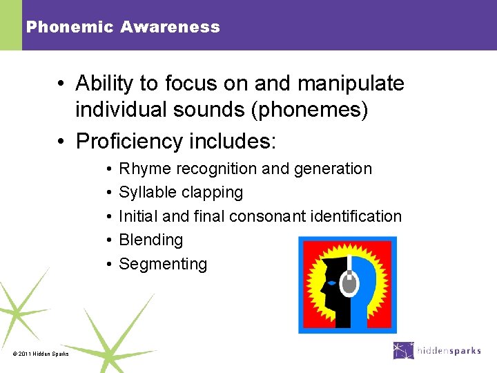 Phonemic Awareness • Ability to focus on and manipulate individual sounds (phonemes) • Proficiency