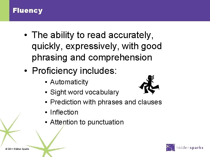 Fluency • The ability to read accurately, quickly, expressively, with good phrasing and comprehension