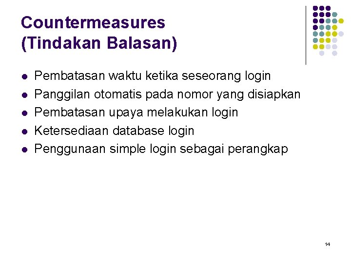 Countermeasures (Tindakan Balasan) l l l Pembatasan waktu ketika seseorang login Panggilan otomatis pada