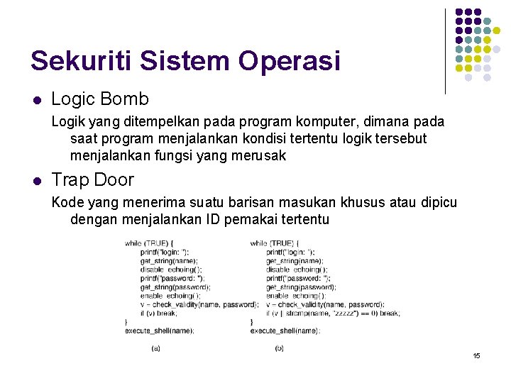 Sekuriti Sistem Operasi l Logic Bomb Logik yang ditempelkan pada program komputer, dimana pada