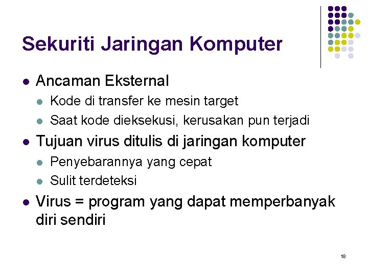 Sekuriti Jaringan Komputer l Ancaman Eksternal l Tujuan virus ditulis di jaringan komputer l