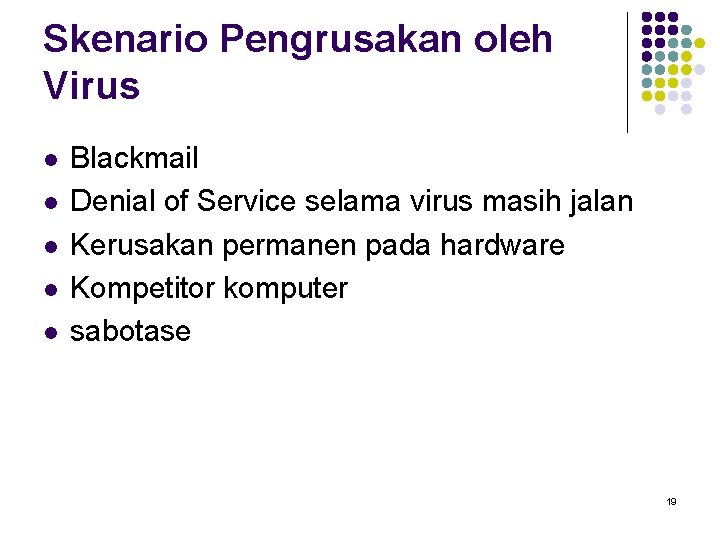 Skenario Pengrusakan oleh Virus l l l Blackmail Denial of Service selama virus masih