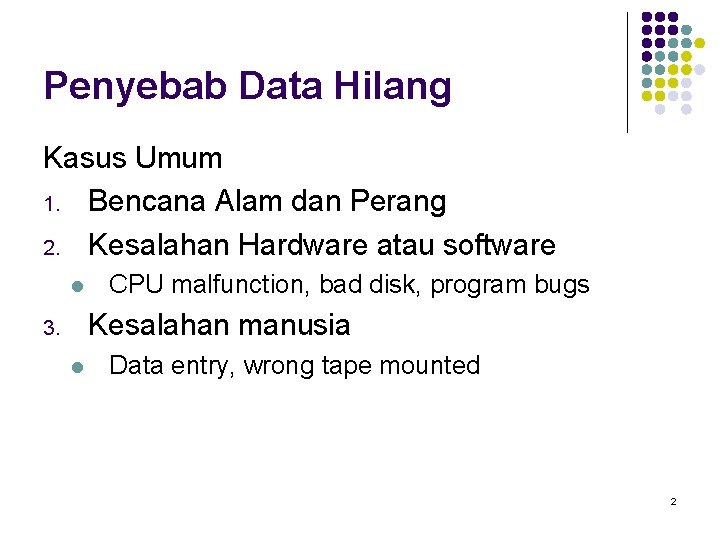 Penyebab Data Hilang Kasus Umum 1. Bencana Alam dan Perang 2. Kesalahan Hardware atau