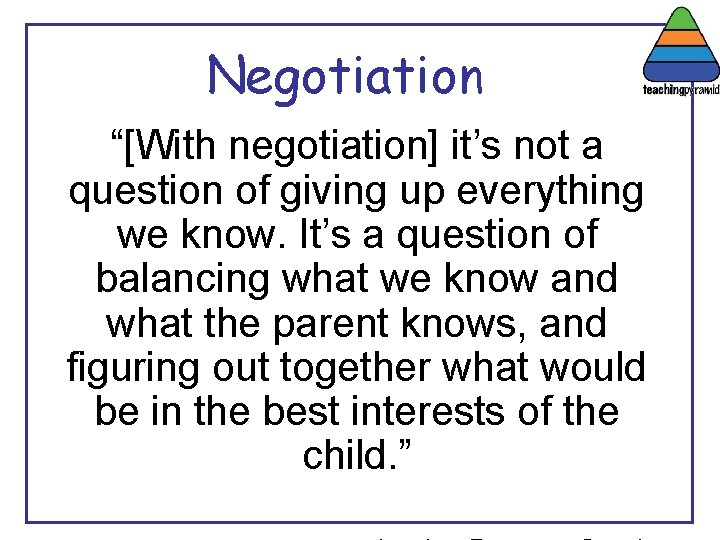 Negotiation “[With negotiation] it’s not a question of giving up everything we know. It’s