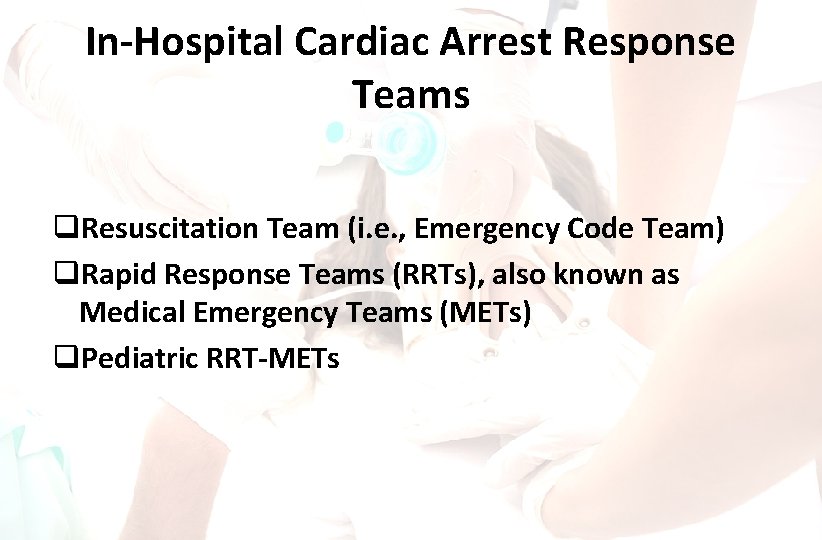 In-Hospital Cardiac Arrest Response Teams q. Resuscitation Team (i. e. , Emergency Code Team)