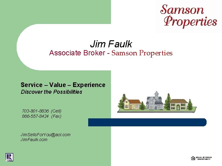 Jim Faulk Associate Broker - Samson Properties Service – Value – Experience Discover the