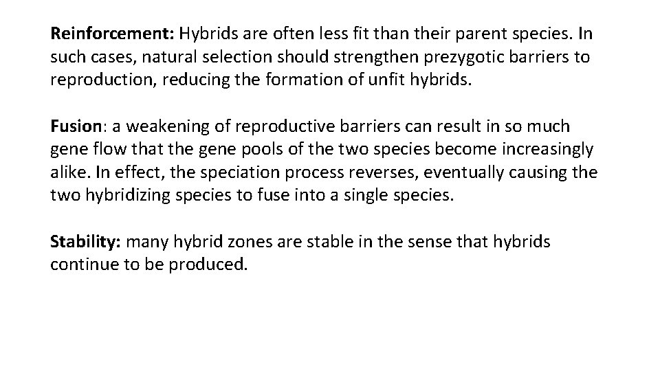 Reinforcement: Hybrids are often less fit than their parent species. In such cases, natural