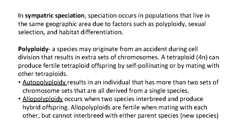 In sympatric speciation, speciation occurs in populations that live in the same geographic area