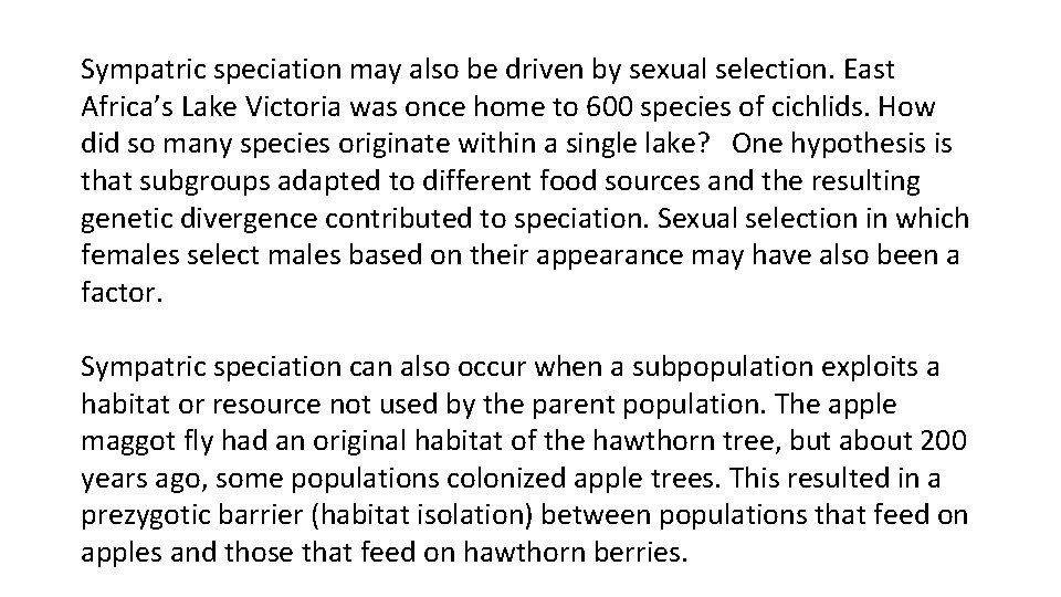 Sympatric speciation may also be driven by sexual selection. East Africa’s Lake Victoria was