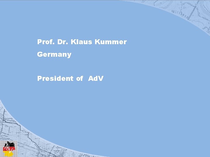 Prof. Dr. Klaus Kummer Germany President of Ad. V 