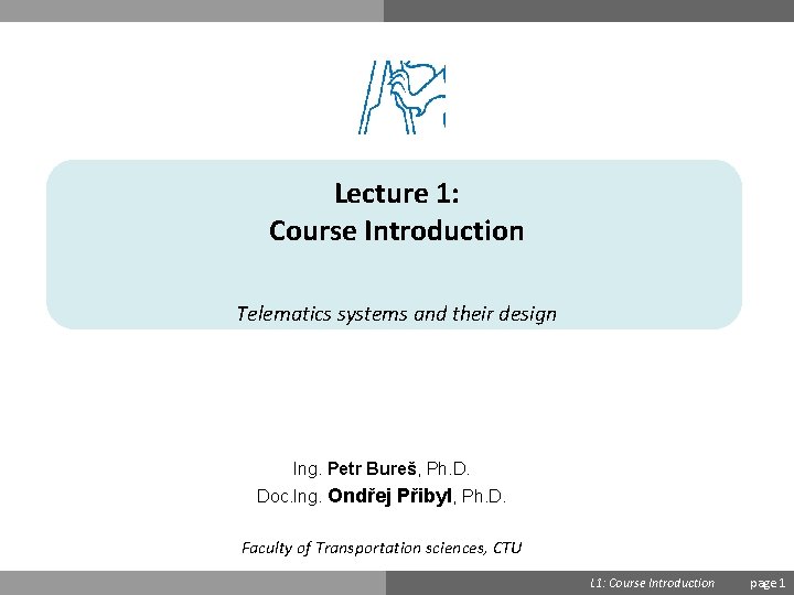 Lecture 1: Course Introduction Telematics systems and their design Ing. Petr Bureš, Ph. D.