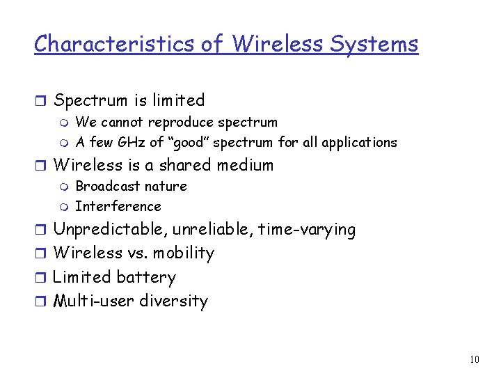 Characteristics of Wireless Systems r Spectrum is limited m We cannot reproduce spectrum m