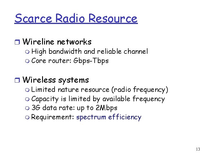 Scarce Radio Resource r Wireline networks m High bandwidth and reliable channel m Core
