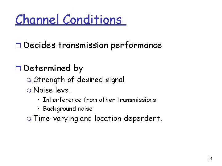 Channel Conditions r Decides transmission performance r Determined by m Strength of desired signal