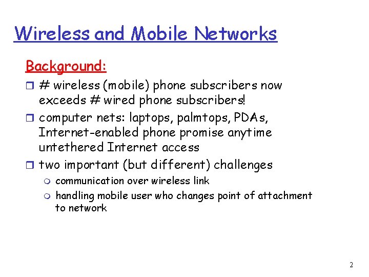 Wireless and Mobile Networks Background: r # wireless (mobile) phone subscribers now exceeds #