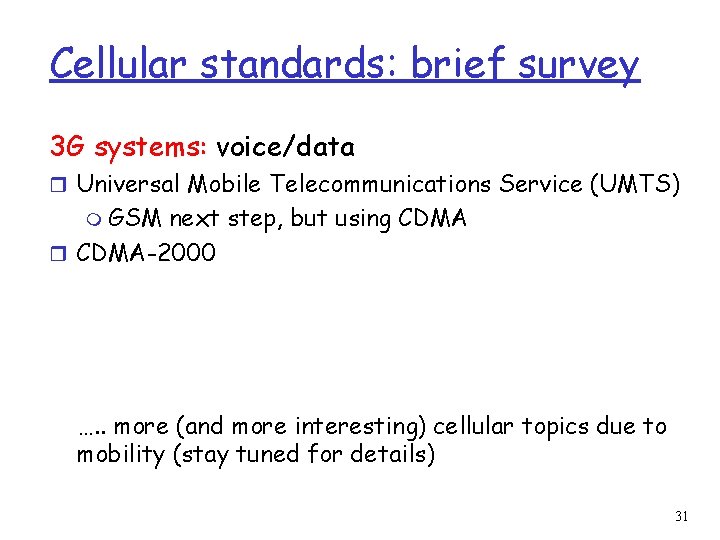 Cellular standards: brief survey 3 G systems: voice/data r Universal Mobile Telecommunications Service (UMTS)