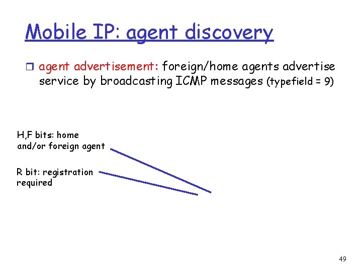 Mobile IP: agent discovery r agent advertisement: foreign/home agents advertise service by broadcasting ICMP