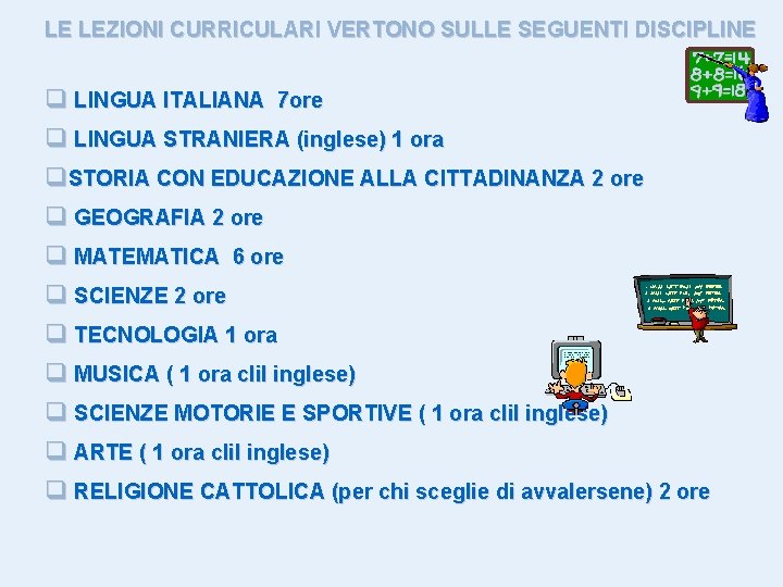 LE LEZIONI CURRICULARI VERTONO SULLE SEGUENTI DISCIPLINE q LINGUA ITALIANA 7 ore q LINGUA