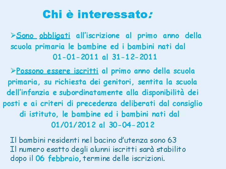 Chi è interessato: ØSono obbligati all’iscrizione al primo anno della scuola primaria le bambine