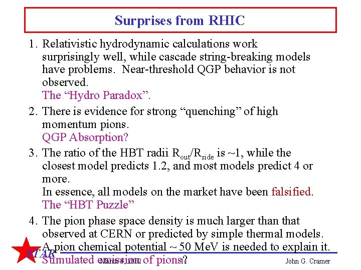 Surprises from RHIC 1. Relativistic hydrodynamic calculations work surprisingly well, while cascade string-breaking models