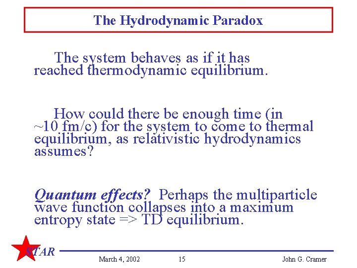 The Hydrodynamic Paradox The system behaves as if it has reached thermodynamic equilibrium. How