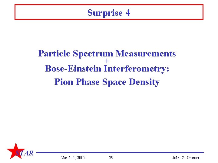 Surprise 4 Particle Spectrum Measurements + Bose-Einstein Interferometry: Pion Phase Space Density STAR March