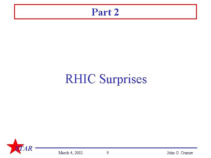 Part 2 RHIC Surprises STAR March 4, 2002 9 John G. Cramer 