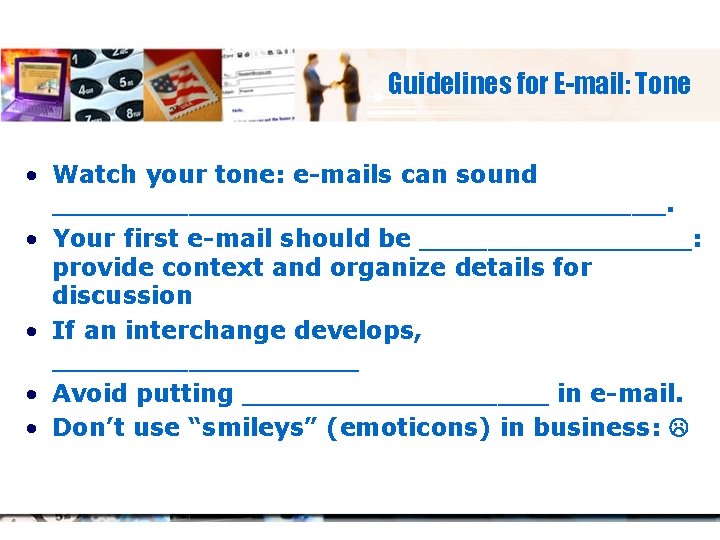 Guidelines for E-mail: Tone • Watch your tone: e-mails can sound __________________. • Your