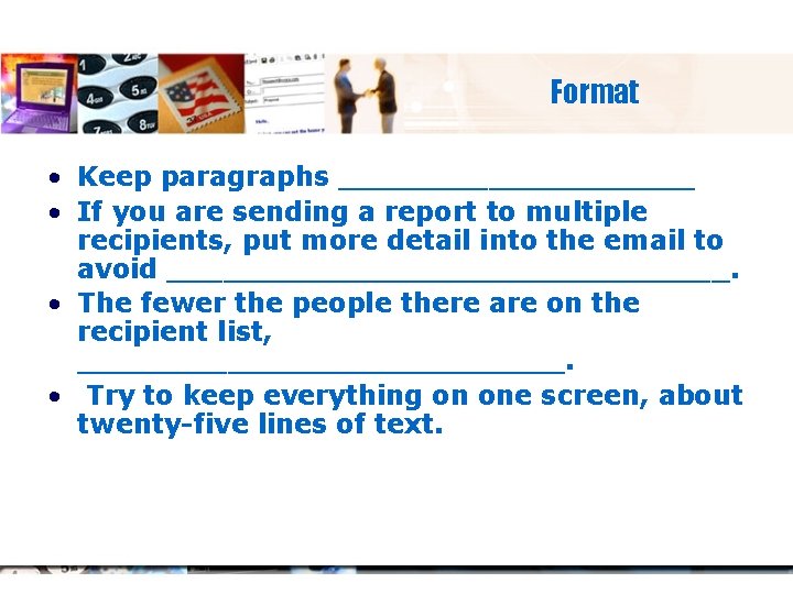 Format • Keep paragraphs __________ • If you are sending a report to multiple