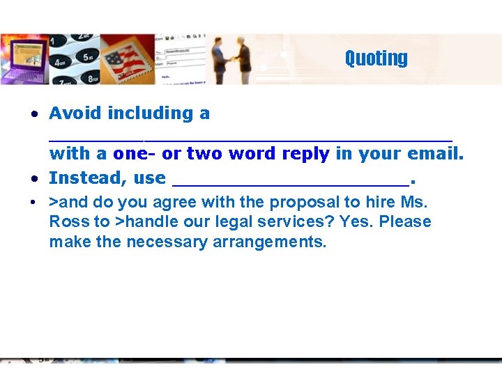 Quoting • Avoid including a _________________ with a one- or two word reply in