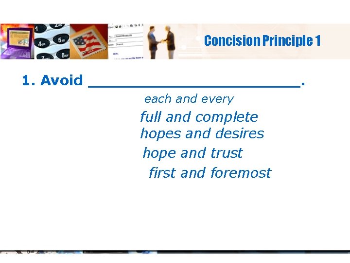 Concision Principle 1 1. Avoid ___________. each and every full and complete hopes and