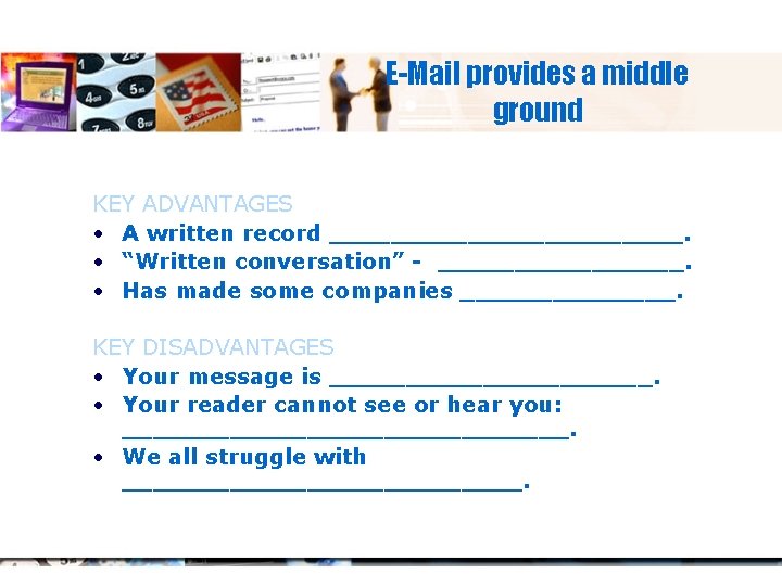 E-Mail provides a middle ground KEY ADVANTAGES • A written record ____________. • “Written