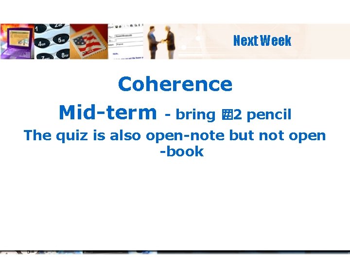 Next Week Coherence Mid-term - bring � #2 pencil The quiz is also open-note
