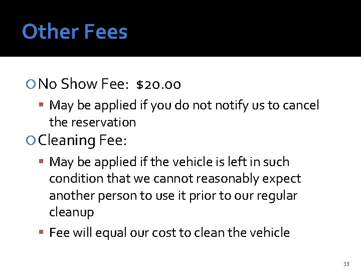 Other Fees No Show Fee: $20. 00 May be applied if you do notify