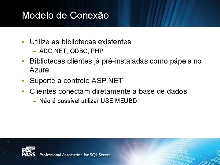 Modelo de Conexão • Utilize as bibliotecas existentes – ADO. NET, ODBC, PHP •