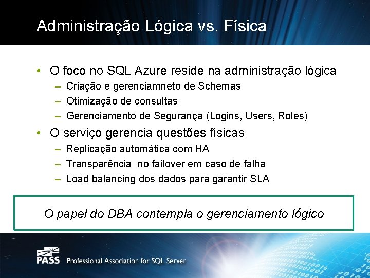 Administração Lógica vs. Física • O foco no SQL Azure reside na administração lógica