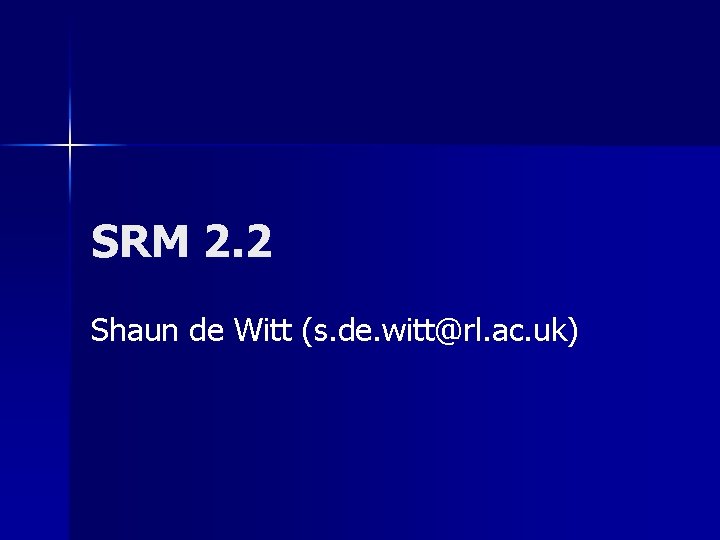SRM 2. 2 Shaun de Witt (s. de. witt@rl. ac. uk) 