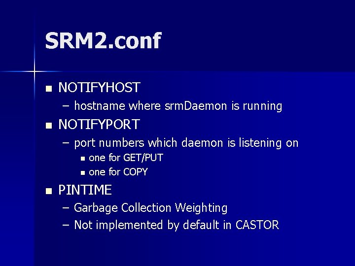 SRM 2. conf n NOTIFYHOST – hostname where srm. Daemon is running n NOTIFYPORT