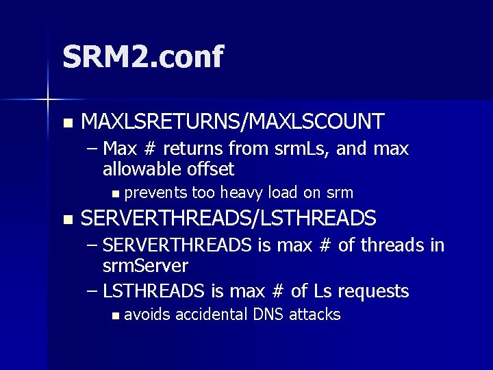 SRM 2. conf n MAXLSRETURNS/MAXLSCOUNT – Max # returns from srm. Ls, and max