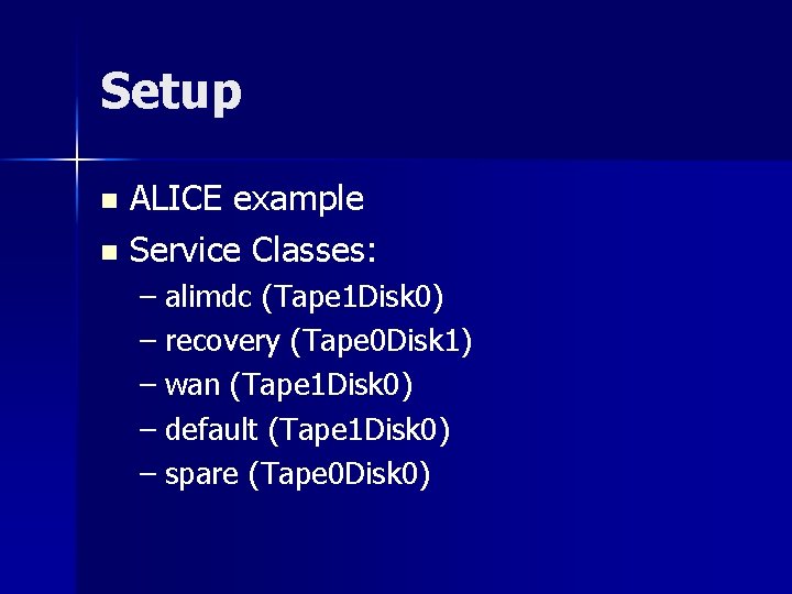 Setup ALICE example n Service Classes: n – alimdc (Tape 1 Disk 0) –