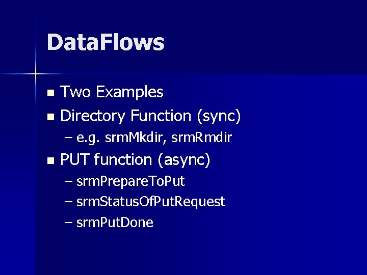 Data. Flows Two Examples n Directory Function (sync) n – e. g. srm. Mkdir,